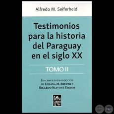 TESTIMONIOS PARA LA HISTORIA DEL PARAGUAY EN EL SIGLO XX - Tomo II - Edicin e Introduccin de LILIANA M. BREZZO y RICARDO SCAVONE YEGROS - Ao 2017